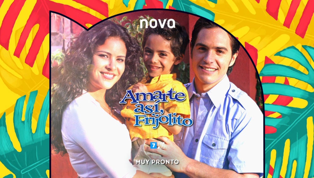 Muy pronto en Nova, Amarte así, Frijolito