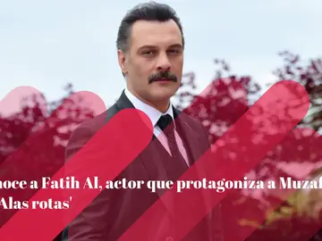 Conoce a Fatih Al, actor que protagoniza a Muzaffer en 'Alas rotas' Conoce a Fatih Al, actor que protagoniza a Muzaffer en 'Alas rotas'