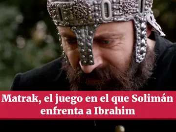 El Matrak, el juego con el que Solimán advierte a Ibrahim de su poder El Matrak, el juego con el que Solimán advierte a Ibrahim de su poder