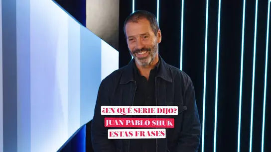 ¿En qué serie dijo Juan Pablo Shuk estas frases? ¿En qué serie dijo Juan Pablo Shuk estas frases?