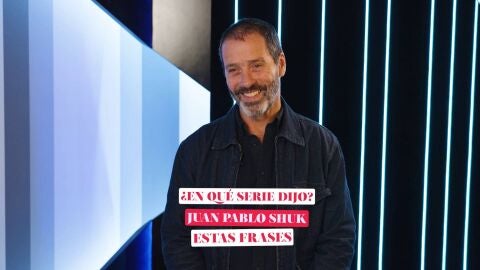 &iquest;En qu&eacute; serie dijo Juan Pablo Shuk estas frases?