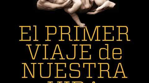 El primer viaje de nuestra vida El primer viaje de nuestra vida